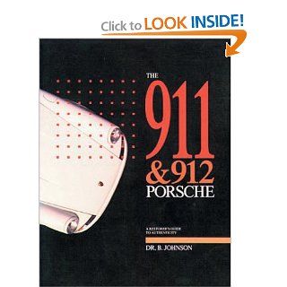 The 911 & 912 Porsche: A Restorer's Guide to Authenticity: B. Johnson: 0656664758001: Books