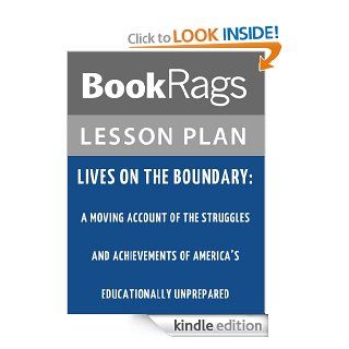 Lives on the Boundary: A Moving Account of the Struggles and Achievements of America's Educationally Unprepared Lesson Plans eBook: BookRags: Kindle Store