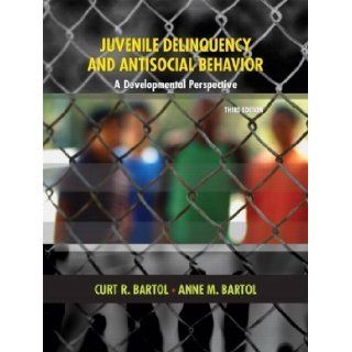 Juvenile Delinquency and Antisocial Behavior: A Developmental Perspective (3rd Edition) 3rd (third) Edition by Bartol, Curt R., Bartol, Anne M. [2008]: Books