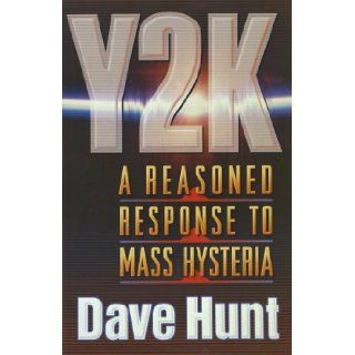 Y2K A Reasoned Response to Mass Hysteria Dave Hunt 9780736901673 Books