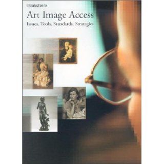 Introduction to Art Image Access Issues, Tools, Standards, and Strategies 1st (first) Edition by Baca, Murtha [2002] Books