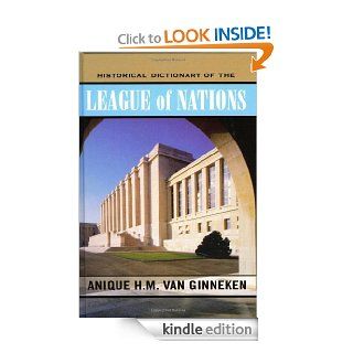 Historical Dictionary of the League of Nations (Historical Dictionaries of International Organizations Series) eBook: Anique H.M. van Ginneken: Kindle Store