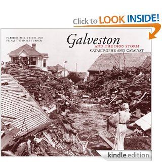 Galveston and the 1900 Storm: Catastrophe and Catalyst eBook: Patricia Bellis Bixel, Elizabeth Hayes Turner: Kindle Store
