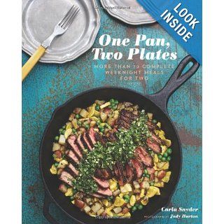 One Pan, Two Plates: More Than 70 Complete Weeknight Meals for Two: Carla Snyder, Jody Horton: 9781452106700: Books