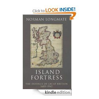 Island Fortress: The Defence of Great Britian 1606 1945 eBook: Norman Longmate: Kindle Store