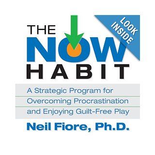 The Now Habit: A Strategic Program for Overcoming Procrastination and Enjoying Guilt Free Play: Neil Fiore, Gildan Assorted Authors: 9781596590762: Books