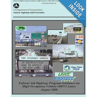Federal Aid Highway Program Guidance on High Occupancy Vehicle (HOV) Lanes: U.S. Department of Transportation, Federal Highway Administration: 9781480264335: Books