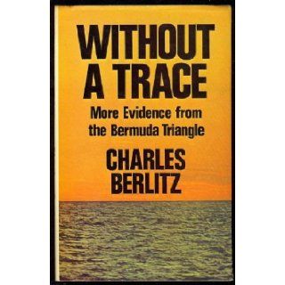 WITHOUT TRACE more evidence from the bermuda triangle: Charles. Berlitz: Books