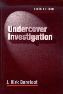 Undercover Investigations, Third Edition: J Kirk Barefoot: 9780750696456: Books