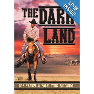 The Dark Land: Bob Sharpe, Bobbi Lynn Zaccardi: 9781469176093: Books
