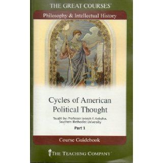 Cycles of American Political Thought Parts 1 3(The Great Courses: Philosophy & Intellectual History): Professor Joseph F. Kobylka: 9781598032635: Books