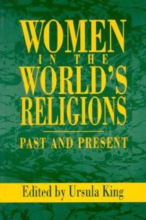 Women in the World's Religions Past and Present (God, the Contemporary Discussion Series) (9780913757338) Ursula King Books