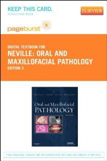Oral and Maxillofacial Pathology   Pageburst E Book on VitalSource (Retail Access Card), 3e (9781455735303): Brad W. Neville DDS, Douglas D. Damm, Carl Allen DDS  MSD, Jerry Bouquot DDS  MSD: Books
