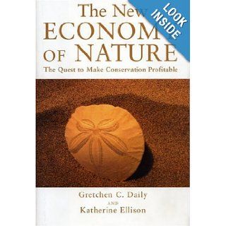 New Economy of Nature : The Quest to Make Conservation Profitable: Gretchen Daily: Books