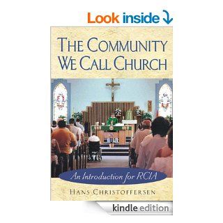 The Community We Call Church: An Introduction for RCIA   Kindle edition by Hans Christoffersen. Religion & Spirituality Kindle eBooks @ .
