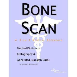 Bone Scan   A Medical Dictionary, Bibliography, and Annotated Research Guide to Internet References: Icon Health Publications: 9780597843594: Books