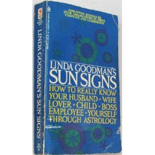 Linda Goodman's Sun Signs, How to Really Know Your Husband, Wife, Lover, Child, Boss, Employee, Yourself Through Astrology: Linda Goodman: Books