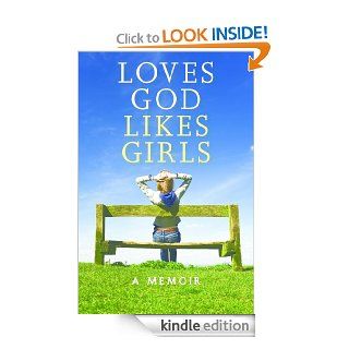 Loves God Likes Girls: A Memoir eBook: Sally Gary: Kindle Store