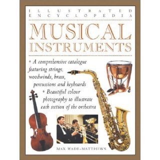 Musical Instruments (Illustrated Encyclopedias): Max Wade Matthews: 9780754811824: Books