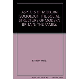 The family (Aspects of modern sociology; the social structure of modern Britain) Mary E Farmer Books