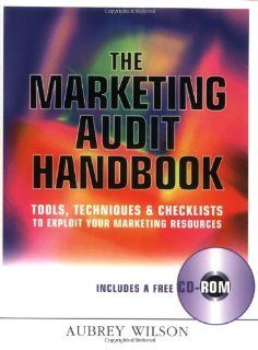 The Marketing Audit Handbook: Tools, Techniques and Checklists to Exploit Your Marketing Techniques (9780749437350): Aubrey Wilson: Books