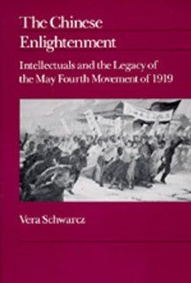The Chinese Enlightenment: Intellectuals and the Legacy of the May Fourth Movement of 1919 (Center for Chinese Studies, UC Berkeley) (9780520068377): Vera Schwarcz: Books