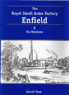 The Royal Small Arms Factory, Enfield and its workers: David Owen Pam: 9780953227105: Books