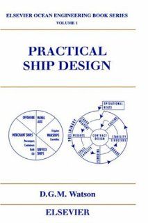 Practical Ship Design (Elsevier Ocean Engineering Series Volume 1 ): D.G.M. Watson: 9780080429991: Books