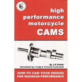 High Performance Motorcycle Cams (A Harmon & Collins Technical Publication): J. P. Petitti, Craig Lockwood, Victoria Lockwood: Books