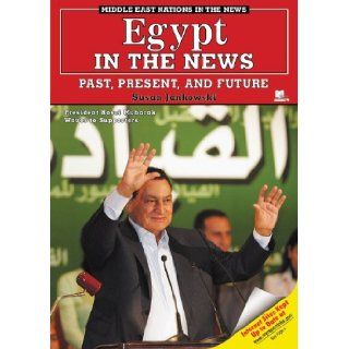 Egypt in the News: Past, Present, And Future (Middle East Nations in the News): Susan Jankowski: 9781598450316: Books