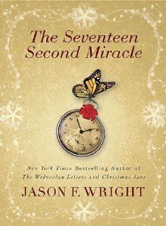 The Seventeen Second Miracle 1st (first) Edition by Wright, Jason F. published by Berkley Trade (2010) Paperback: Books