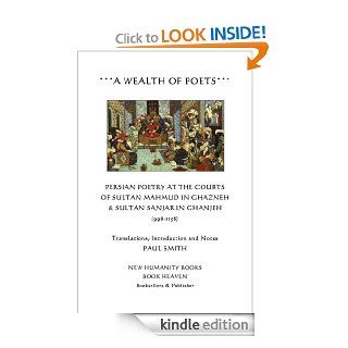 A WEALTH OF POETS Persian Poetry at the Courts of Sultan Mahmud in Ghazneh & Sultan Sanjar in Ganjeh (998 1158) eBook Various, Paul Smith Kindle Store