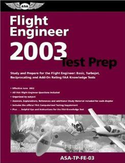 Flight Engineer Test Prep 2003: Study and Prepare for the Flight Engineer Basic, Turbojet, Reciprocating and Add On Rating FAA Knowledge Tests (ASA Test Preparation Guides): Federal Aviation Administration: 9781560274728: Books