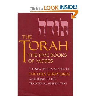 The Torah: The Five Books of Moses, The New Translation of the Holy Scriptures According to the Traditional Hebrew Text: Inc. Jewish Publication Society: 9780827600157: Books