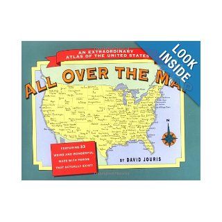 All Over the Map: An Extraordinary Atlas of the United States : Featuring Towns That Actually Exist!: David Jouris: 9780898156492: Books