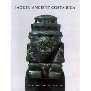 Jade in Ancient Costa Rica Julie Jones 9780300086294 Books