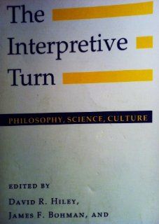 The Interpretive Turn: Philosophy, Science, Culture (9780801497858): David R. Hiley, James F. Bohman, Richard Shusterman: Books