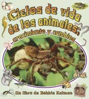 Ciclos De Vida De Los Animales/Animal's Life Cycle: Crecimiento Y Cambios (Cambios Que Suceden En La Naturaleza / Nature's Changes) (Spanish Edition): Bobbie Kalman: 9780778783756: Books