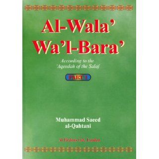 Al Wala' Wa'l Bara': According to the 'Aqeedah of the Salaf   Part 1: Muhammad Saeed al Qahtani: 9781874263708: Books
