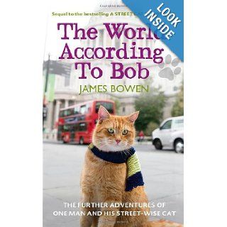 World According to Bob The Further Adventures of One Man and His Street Wise Cat: James Bowen: 9781444777550: Books