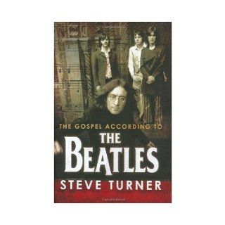The Gospel According to the Beatles [Hardcover] [2006] Illustrated Ed. Steve Turner: Books