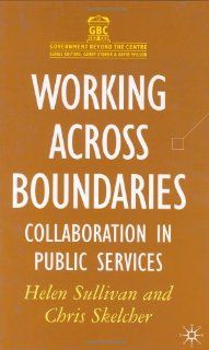 Working Across Boundaries: Collaboration in Public Services: Helen Sullivan, Chris Skelcher: 9780333961506: Books