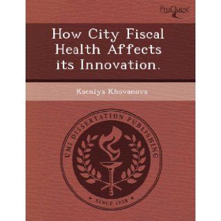 How City Fiscal Health Affects its Innovation.: Kseniya Khovanova: 9781244608559: Books