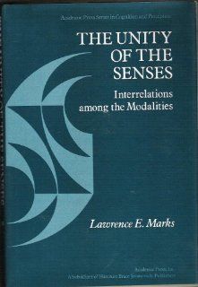 The Unity of the Senses: Interrelations Among the Modalities (Academic Press Series in Cognition and Perception) (9780124729605): Lawrence E. Marks: Books