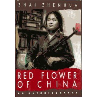 Red Flower of China: An Autobiography (9780939149834): Zhai Zhenhua: Books