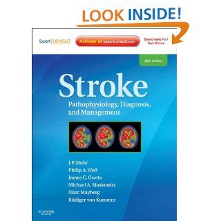 Stroke: Pathophysiology, Diagnosis, and Management (Expert Consult   Online) (Stroke Pathophysiology Diagnosis and Management) eBook: J. P. Mohr, James C. Grotta, Philip A. Wolf, Michael A. Moskowitz, Marc R Mayberg, Rudiger Von Kummer: Kindle Store