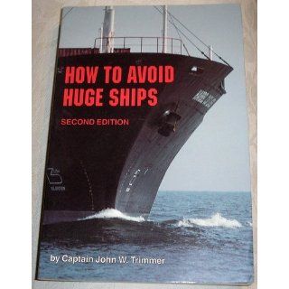 How to Avoid Huge Ships: John W. Trimmer: 9780870334337: Books