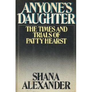 Anyone's Daughter The Times and Trials Of Patty Hearst Shana ALEXANDER Books