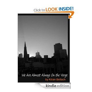 We Are Almost Always On The Verge   Kindle edition by Kilian Betlach. Literature & Fiction Kindle eBooks @ .