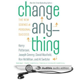 Change Anything: The New Science of Personal Success (Audible Audio Edition): Kerry Patterson, Joseph Grenny, David Maxfield, Ron McMillan, Al Switzler: Books